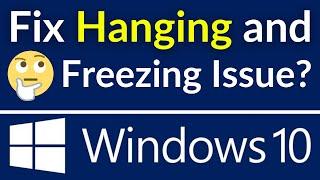 Fix Windows 10 Hanging And Freezing Problem  Solve Hanging Issue Simple & Quick Way