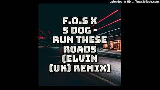 F.O.S X S Dog - Run These Roads Elvin UK Remix