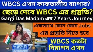 WBCS এখন কাকতালীয় ছেড়ে দেবে WBCS প্রস্তুতি# গার্গী দাস ম্যাডাম এর 7 Years Journey Plan কেমন ছিলো