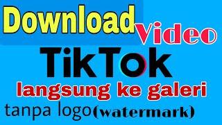 Cara download Video tiktok tanpa Logo  Watermark langsung ke galeri