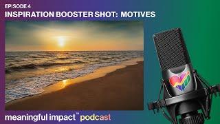 Inspiration Booster Shot Motives  Meaningful Impact Podcast