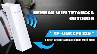 NEMBAK WIFI TETANGGA DENGAN ROUTER TERBAIK - TpLink CPE220 OUTDOOR 500 Ribuan