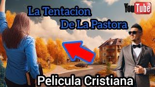 PELÍCULA CRISTIANA LA TENTACION DE LA PASTORA 2024