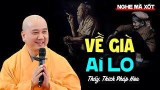 VỀ GIÀ AI LO - Thầy Thích Pháp Hòa