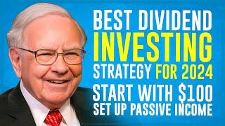 Warren Buffett BEST Dividend Investing Strategy for 2024 START with $100 and Set up Passive Income