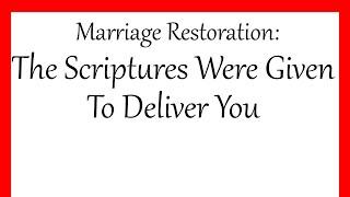 Marriages Restoration The Scriptures Were Given To Deliver You