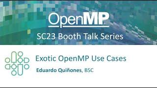 Exotic OpenMP Use Cases SC23