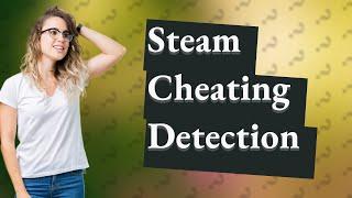 How does Steam detect cheating?