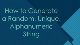 How to Generate a Random Unique Alphanumeric String