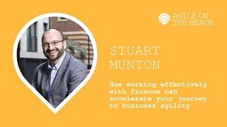 How working effectively with Finance can accelerate your journey to Business Agility - Stuart Munton