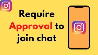How To Require Approval To Join An Instagram Group Chat  Enable require approval to join ASSIST 24