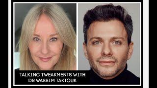 TALKING TWEAKMENTS WITH DR WASSIM TAKTOUK