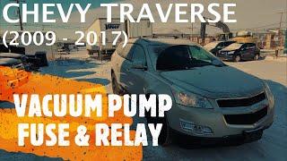 Chevrolet Traverse - VACUUM PUMP FUSE & RELAY LOCATION 2009 - 2017