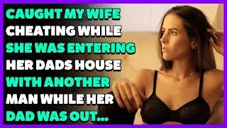 Caught My Wife Cheating While She Was Entering Her Dads House With Another Man Reddit Cheating