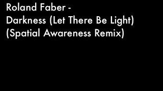 Roland Faber - Darkness Let There Be Light Spatial Awareness Remix