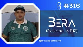 Bera Presidente da TUP - Prosa Sem Nexo Podcast #316