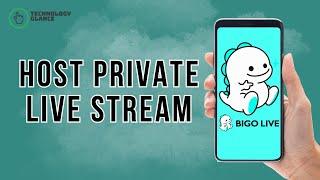 How to Host a Private Live Stream on Bigo Live?  Technology Glance