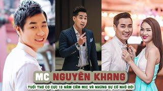 Tiểu sử MC NGUYÊN KHANG  -Tuổi thơ cơ cực 13 năm cầm mic và những sự cố nhớ đời