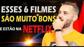 6 FILMES ÓTIMOS NA NETFLIX Pra salvar SUA ASSINATURA