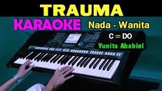 TRAUMA - Yunita Ababiel  KARAOKE Nada Wanita HD