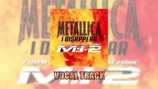 Metallica I Disappear Vocal Track