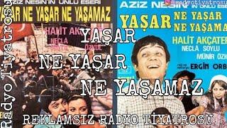 ‍️YAŞAR NE YAŞAR NE YAŞAMAZREKLAMSIZ RADYO TİYATROSU