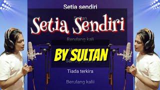 Setia Sendiri - Sultan_Lirik