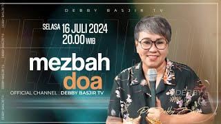 MEZBAH DOA SELASA 16 JULI 2024 - PK. 20.00 WIB  PDT. DEBBY BASJIR - #mezbahdoadb