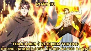 PHẦN 10  THANH NIÊN Ở RỂ BỊ XEM THƯỜNG NHƯNG LẠI MANG CHỨC NGHIỆP ẨN CỰC BÁ ĐẠO - Cóc Ké Review