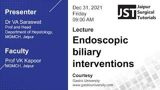 Endoscopic biliary interventions Dr VA Saraswat Dept of HepatologyMGMCHJaipur JSTDr. V.K.Kapoor