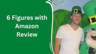 6 Figures with Amazon Review + 4 Bonuses To Make It Work FASTER