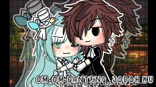 Om-Om Ganteng Jodohku  Gacha Life Indonesia  GLMM  Original