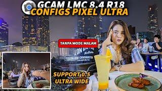 Foto Malam Super Jernih GCAM LMC 8.4 R18 Configs Pixel Ultra Support Lensa 0.5 Ultra Wide