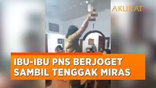 Heboh Ibu Ibu PNS Diduga Berjoget Sambil Tenggak Miras di Rumah Kadis Kesehatan di Sumut