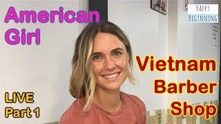 Vietnam Barber Shop - American Girl Live Part 1