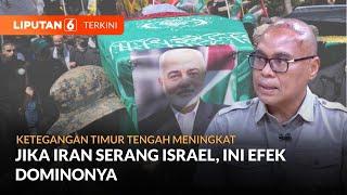 Jika Iran Serang Israel Ini Efek Dominonya  Liputan 6