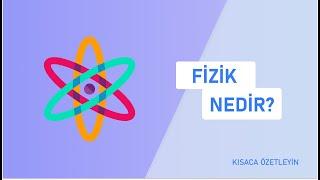 Fizik Nedir?  Kısaca Özetleyin