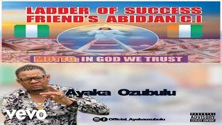 Ayaka Ozubulu - Ladder Of Success Friends Club Abidjan Official Audio