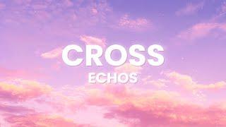 Echos - Cross Lyrics