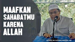 Maafkan Sahabatmu Karena Allah Ustadz DR Firanda Andirja MA