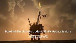 BlueBird Simulations Update SimFX Update & More  MSFS News