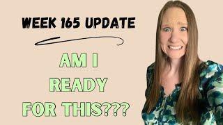 Week 165 Update  Am I Ready For These Changes??  Lets talk about some mistakes I made