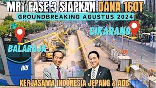 MRT Jakarta FASE 3 Siapkan 160T  Jalur BALARAJA - CIKARANG & Berikut STASIUN MRT Hingga Kab.Bekasi