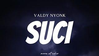 VALDY NYONK - Suci _ Pudar Gazza  Lyrics 