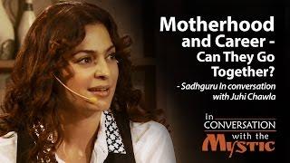 Motherhood and Career Can They Go Together? - Juhi Chawla with Sadhguru