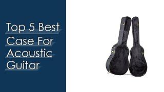 Top #5 Best Case For Acoustic Guitar Based On Customer Ratings