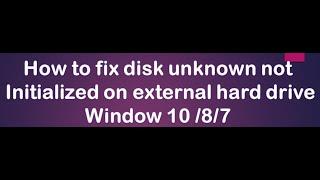 how to fix disk unknown not initialized on external hard drive