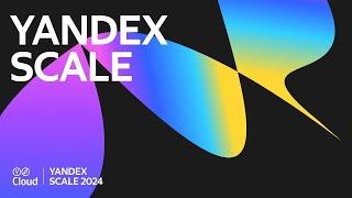 Yandex Scale 2024. Главный доклад