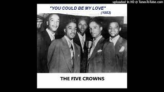The 5 Crowns - You Could Be My Love amazing 1953 NYC doowop