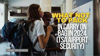 What NOT to Pack in Carry On Bag in 2024 TSA Airport Security
